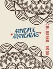 Mindful Mandalas Coloring Book: Unique mandala pattern designs coloring book for meditation, relaxation, serenity and stress relief. Cover Image