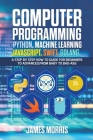 Computer Programming Python, Machine Learning, JavaScript Swift, Golang By James Morris Cover Image