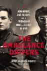 The Ambulance Drivers: Hemingway, Dos Passos, and a Friendship Made and Lost in War By James McGrath Morris Cover Image