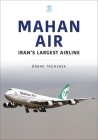 Mahan Air: Iran's Largest Airline By Babak Taghvaee Cover Image
