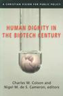 Human Dignity in the Biotech Century: A Christian Vision for Public Policy By Charles W. Colson (Editor), Nigel M. de S. Cameron (Editor) Cover Image