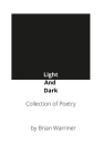 Light And Dark: A Collection of Poetry By Brian Warriner Cover Image