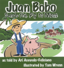 Juan Bobo Sends the Pig to Mass (StoryCove: A World of Stories) By Tom Wrenn (Illustrator), Arí Acevedo Cover Image