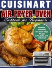 Cuisinart Air Fryer Oven Cookbook for Beginners: Incredible, Irresistible and Super Crispy Recipes to Fry, Bake, Grill, and Roast By Claire Krefft Cover Image