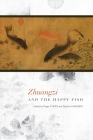 Zhuangzi and the Happy Fish By Roger T. Ames (Editor), Takahiro Nakajima (Editor) Cover Image