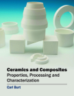 Ceramics and Composites: Properties, Processing and Characterization By Carl Burt (Editor) Cover Image