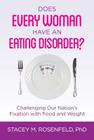 Does Every Woman Have an Eating Disorder? By PhD Rosenfeld, Stacey M. Cover Image