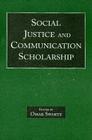Social Justice and Communication Scholarship (Routledge Communication) By Omar Swartz (Editor) Cover Image