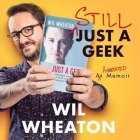 Still Just a Geek: An Annotated Memoir By Wil Wheaton, Wil Wheaton (Read by), Neil Gaiman (Read by) Cover Image