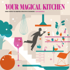 Your Magical Kitchen: Nine Steps to Inspire Creative Cooking By Kate Marshall Cover Image