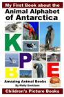 My First Book about the Animal Alphabet of Antarctica - Amazing Animal Books - Children's Picture Books By John Davidson, Mendon Cottage Books (Editor), Molly Davidson Cover Image