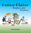 Critter Clatter: Rhymes and Chatter By Carol A. Schaefer, Meggan Laxalt Mackey (Designed by), Erin Ann Jensen (Illustrator) Cover Image