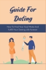 Guide For Dating: How To Find Your Soul Mate And Fulfill Your Dating Life Forever: Tips When Dating A Girl By Nick Hoskinson Cover Image