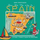 Show Me The Way to Spain - Geography Book 1st Grade Children's Explore the World Books By Baby Professor Cover Image