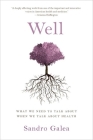 Well: What We Need to Talk about When We Talk about Health By Sandro Galea Cover Image