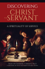 Discovering Christ the Servant: A Spirituality of Service By Dominic Cerrato Cover Image