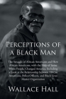 Perceptions of a Black Man: The Struggle of African Americans and How African Americans, with the Help of Some White People, Changed America, Incl Cover Image