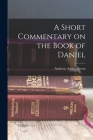 A Short Commentary on the Book of Daniel By Bevan Anthony Ashley Cover Image