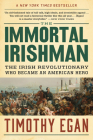 The Immortal Irishman: The Irish Revolutionary Who Became an American Hero By Timothy Egan Cover Image