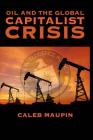 Oil & The Global Capitalist Crisis By Caleb T. Maupin Cover Image