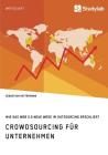 Crowdsourcing für Unternehmen. Wie das Web 2.0 neue Wege im Outsourcing erschließt Cover Image