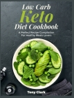 Low Carb Keto Diet Cookbook: A Perfect Recipe Compilation For Healthy Meals Lovers Cover Image