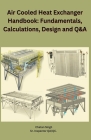 Air Cooled Heat Exchanger Handbook: Fundamentals, Calculations, Design and Q&A By Chetan Singh Cover Image