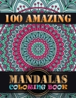 100 Amazing Mandalas Coloring Book: An Adult Coloring Book with Mandala flower Fun, Easy, and Relaxing Coloring Pages For Meditation And Happiness wit By One Touch Publishing Cover Image