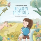 The Garden of Lost Balls: A Children's Picture Book That Helps Kids Cope With Losing a Beloved Item, Pet, or a Person-in a Sensitive, Gentle, an By Carmit Rachel Swed Cover Image