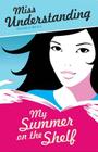 Miss Understanding: My Summer on the Shelf By T. S. Easton, Lara Fox Cover Image