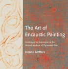 The Art of Encaustic Painting: Contemporary Expression in the Ancient Medium of Pigmented Wax Cover Image