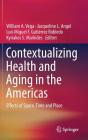 Contextualizing Health and Aging in the Americas: Effects of Space, Time and Place By William A. Vega (Editor), Jacqueline L. Angel (Editor), Luis Miguel F. Gutiérrez Robledo (Editor) Cover Image