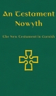 An Testament Nowyth: The New Testament in Cornish By Nicholas Williams (Translator), Michael Everson (Editor) Cover Image