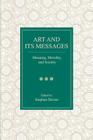 Art and Its Messages: Meaning, Morality, and Society By Stephen Davies (Editor) Cover Image