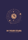 In Your Stars: Discover the Essence of Astrology By IglooBooks Cover Image