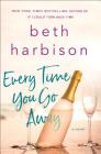 Every Time You Go Away: A Novel By Beth Harbison Cover Image
