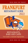 Frankfurt Restaurant Guide 2022: Your Guide to Authentic Regional Eats in Frankfurt, Germany (Restaurant Guide 2022) Cover Image