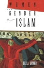 Women and Gender in Islam: Historical Roots of a Modern Debate By Leila Ahmed Cover Image
