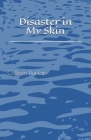 Disaster in My Skin By Colleen Dunlap Cover Image