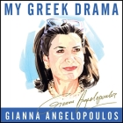 My Greek Drama: Life, Love, and One Woman's Olympic Effort to Bring Glory to Her Country By Gianna Angelopoulos, Wanda McCaddon (Read by) Cover Image