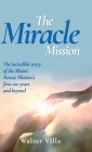 The Miracle Mission: The incredible story of the Miami Rescue Mission's first 100 years and beyond By Walter Villa Cover Image
