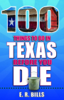 100 Things to Do in Texas Before You Die (100 Things to Do Before You Die) By E. R. Bills Cover Image