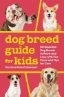 Dog Breed Guide for Kids: 50 Essential Dog Breeds to Know and Love with Fun Facts and Tips for Care Cover Image