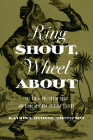 Ring Shout, Wheel About: The Racial Politics of Music and Dance in North American Slavery By Katrina Dyonne Thompson Cover Image