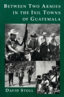 Between Two Armies in the Ixil Towns of Guatemala Cover Image