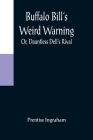 Buffalo Bill's Weird Warning; Or, Dauntless Dell's Rival By Prentiss Ingraham Cover Image