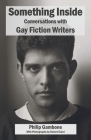 Something Inside: Conversations with Gay Fiction Writers By Philip Gambone, Robert Giard (Photographer) Cover Image