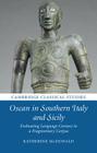Oscan in Southern Italy and Sicily: Evaluating Language Contact in a Fragmentary Corpus (Cambridge Classical Studies) By Katherine McDonald Cover Image