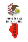 Proud To Call Elgin, Illinois Home: Elgin Note Book Cover Image