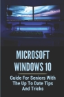 Microsoft Windows 10: Guide For Seniors With The Up To Date Tips And Tricks: Windows 10 Tips Tricks And Hacks Cover Image